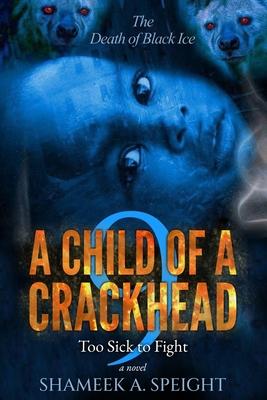 A Child of a Crackhead 9: Too Sick To Fight