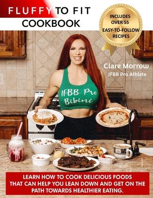 Fluffy to Fit Cookbook: Easy to follow recipes that help you with your goals!