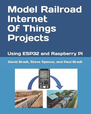 Model Railroad Internet Of Things Projects: Using ESP32 and Raspberry Pi