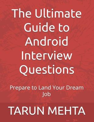 The Ultimate Guide to Android Interview Questions: Prepare to Land Your Dream Job