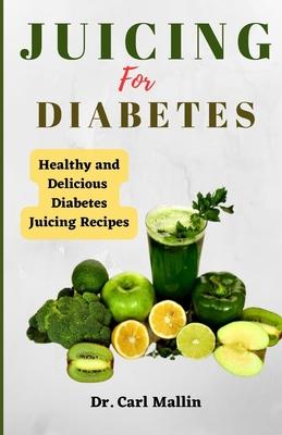 Juicing for diabetes: Healthy and Delicious Diabetes Juicing Recipes