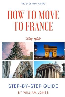 How to Move to France: Step-by-Step Guide