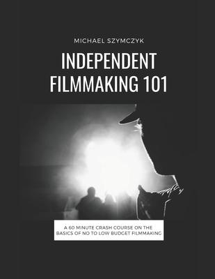 Independent Filmmaking 101: A 60 Minute Crash Course On The Basics Of No To Low Budget Filmmaking Subscription