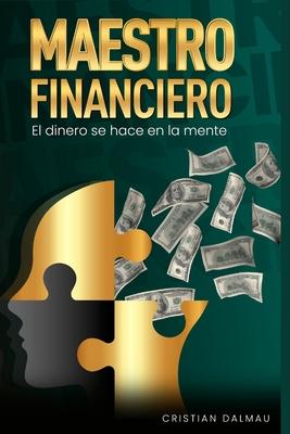 Maestro Financiero: El Dinero Se Hace En La Mente