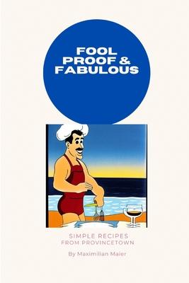 Fool Proof and Fabulous: Simple Recipes from Provincetown