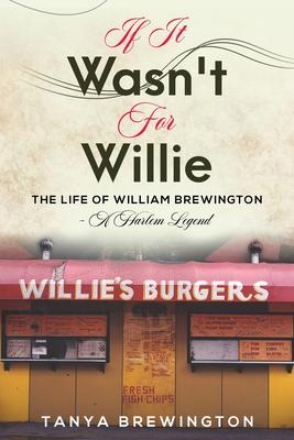 If it Wasn't for Willie: The Life of William Brewington - A Harlem Legend