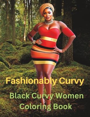 Fashionably Curvy: A Grayscale Fashion Adult Coloring Book Featuring Black Curvy Women: Realistic Black Woman Coloring Pages For Bold and Subscription