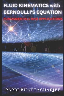 FLUID KINEMATICS with Bernoulli's Equation: Fundamentals and Applications Subscription