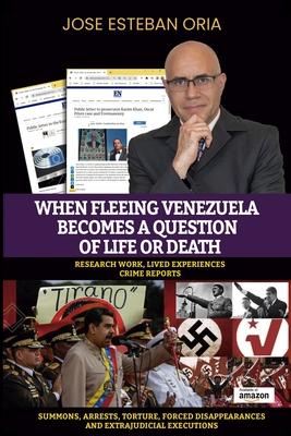 When Fleeing Venezuela Becomes a Question of Life or Death: Summons, Arrests, Torture, Forced Disappearances, and Extrajudicial Executions under the T