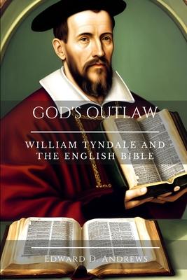 God's Outlaw: William Tyndale and the English Bible