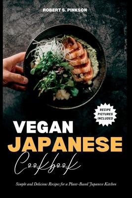 Vegan Japanese Cookbook: Simple and Delicious Recipes for a Plant-Based Japanese Kitchen