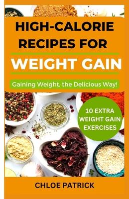 High Calorie Recipes for Weight Gain: Gaining Weight, the Delicious Way!