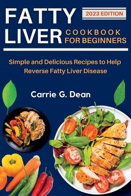 Fatty Liver Cookbook for Beginners: Simple and Delicious Recipes to Help Reverse Fatty Liver Disease