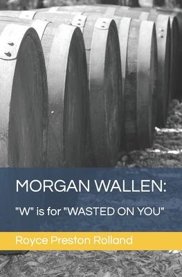 Morgan Wallen: "W" is for "WASTED ON YOU"