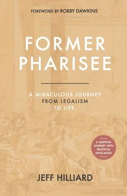 Former Pharisee: A Miraculous Journey from Legalism to Life