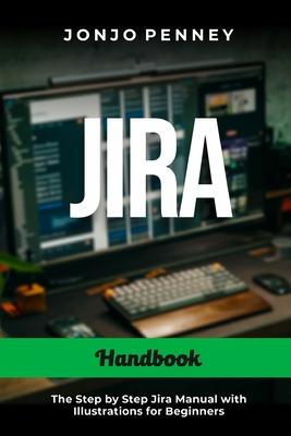 Jira Handbook: The Step by Step Jira Manual with Illustrations for Beginners