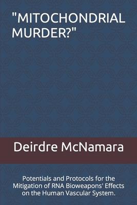 "Mitochondrial Murder?": Potentials and Protocols for the Mitigation of RNA Bioweapons' Effects on the Human Vascular System.