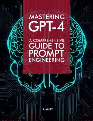 Mastering GPT-4: A Comprehensive Prompt Engineering Guide