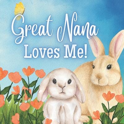 Great Nana Loves Me!: A Rhyming Story for Grandchildren!