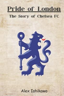 Pride of London: The Story of Chelsea FC