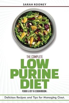 The Complete Low Purine Diet Food List and Cookbook: Delicious Recipes and Tips for Managing Gout