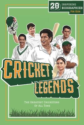 Cricket Legends: 20 Inspiring Biographies For Kids - The Greatest Cricketers Of All Time