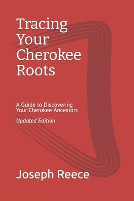 Tracing Your Cherokee Roots: Updated Edition: A Guide to Discovering Your Cherokee Ancestor