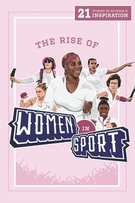 The Rise of Women in Sport: 21 Stories of Courage and Inspiration