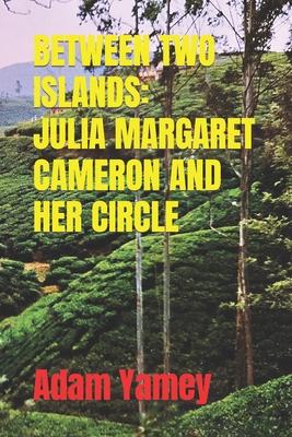 Between Two Islands: Julia Margaret Cameron and Her Circle