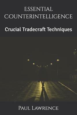 Essential Counterintelligence: Crucial Tradecraft Techniques