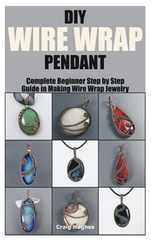 DIY Wire Wrap Pendant: Complete Beginner Step by Step Guide in Making Wire Wrap Jewelry Subscription