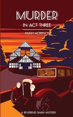 Murder in Act Three: a 1930s 'Reverend Shaw' Golden Age-style mystery thriller