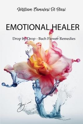 Emotional Healer: Drop by Drop - Bach Flower Remedies