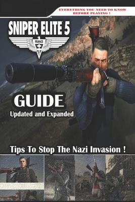 SNIPER ELITE 5 Complete Guide (Updated and Expanded 2023): Best Tips and Tricks