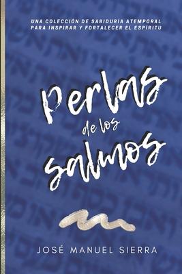 Perlas de los Salmos: Una coleccin de sabidura atemporal para inspirar y fortalecer el espritu