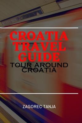 Croatia Travel Guide: Tour Around Croatia