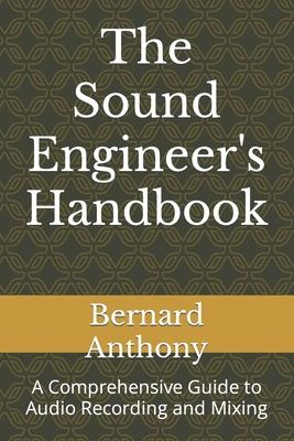 The Sound Engineer's Handbook: A Comprehensive Guide to Audio Recording and Mixing