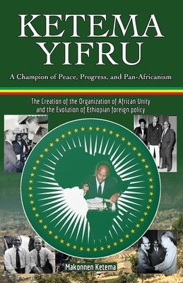 Ketema Yifru: A Champion of Peace, Progress, and African Unity