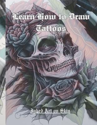 Learn How to Draw Tattoos: Original Tattoo Art for Women and Men