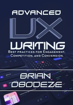 Advanced UX Writing: Best Practices for Engagement, Competition, and Conversion