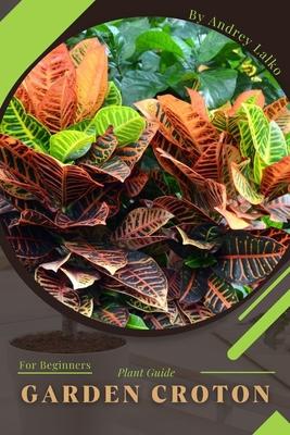 Garden Croton: Plant Guide