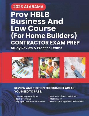 2023 Alabama PROV HBLB Business And Law Home Builders Exam Prep: 2023 Study Review & Practice Exams