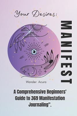 Manifest Your Desires: A Comprehensive Beginners' Guide to 369 Manifestation Journaling