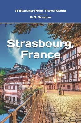 Strasbourg, France: Plus Colmar and Central Alsace