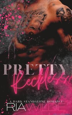 Pretty Reckless: A Dark Standalone Romance