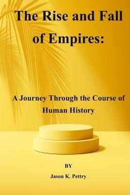 The Rise and Fall of Empires: A Journey Through the Course of Human History