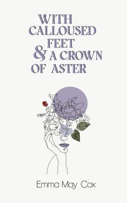 With Calloused Feet & a Crown of Aster