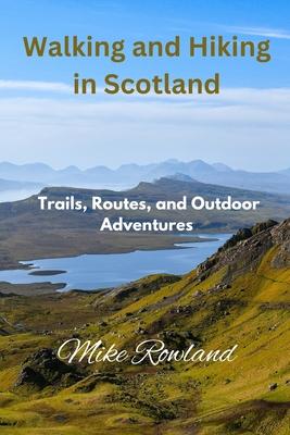 Walking and Hiking in Scotland: Trails, Routes, and Outdoor Adventures