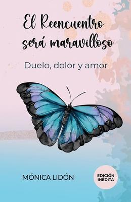 El Reencuentro ser maravilloso. Duelo, dolor y amor. EDICIN INDITA