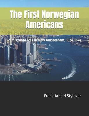 The First Norwegian Americans: Immigrant Lives in New Amsterdam, 1624-1674